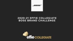 Spring Semester Call for Entry Opens for 2020-21 Effie Collegiate Brand Challenge, in Partnership with Bose
